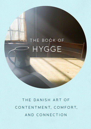 The Book of Hygge: The Danish Art of Contentment, Comfort, and Connection,New