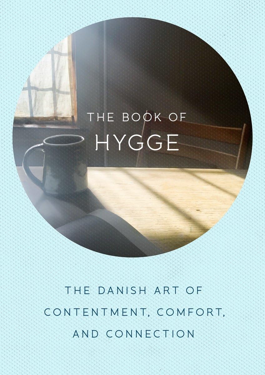 The Book of Hygge: The Danish Art of Contentment, Comfort, and Connection,New