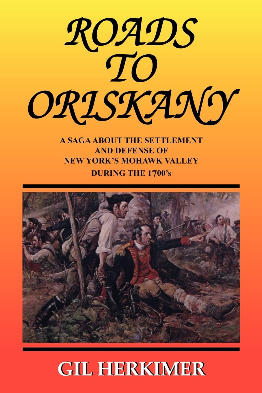 Roads To Oriskany: A Saga About the Settlement and Defense of New York's Mohawk Valley During the 1700's,Used