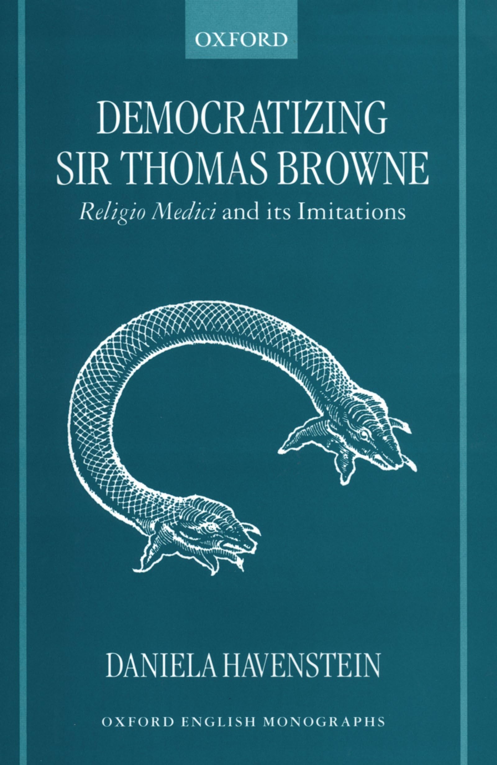 Democratizing Sir Thomas Browne: Religio Medici And Its Imitations (Oxford English Monographs)