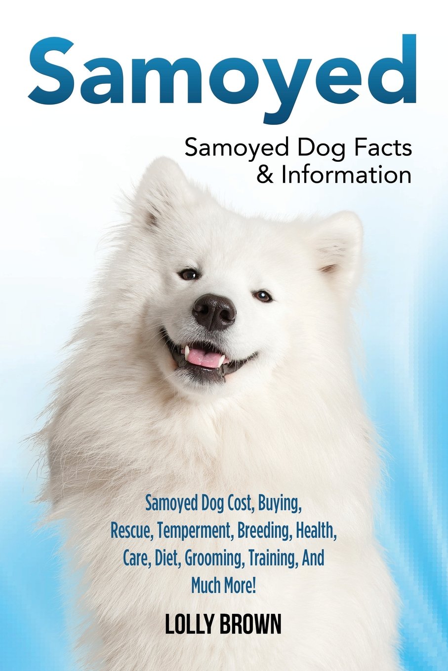 Samoyed: Samoyed Dog Cost, Buying, Rescue, Temperament, Breeding, Health, Care, Diet, Grooming, Training, And Much More! Samoyed,Used