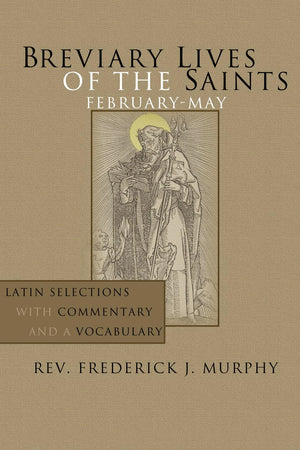 Breviary Lives Of The Saints: Februarymay: Latin Selections With Commentary And A Vocabulary,Used