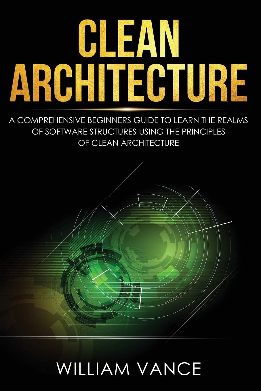 Clean Architecture: A Comprehensive Beginners Guide to Learn the Realms of Software Structures Using the Principles of Clean Arc,Used