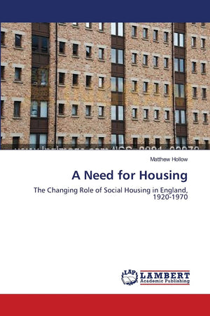 A Need for Housing: The Changing Role of Social Housing in England, 19201970,Used