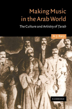 Making Music in the Arab World: The Culture and Artistry of Tarab (Cambridge Middle East Studies, Series Number 17),New