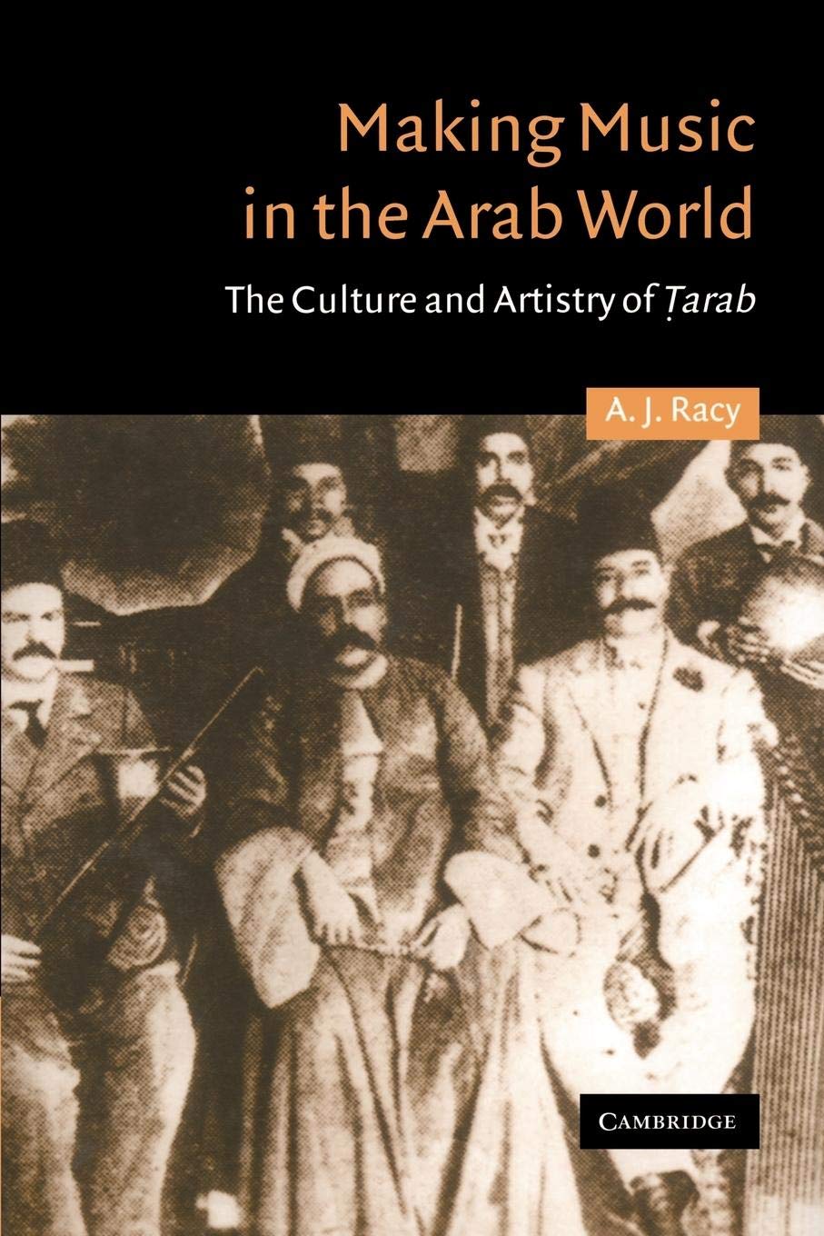 Making Music in the Arab World: The Culture and Artistry of Tarab (Cambridge Middle East Studies, Series Number 17),New