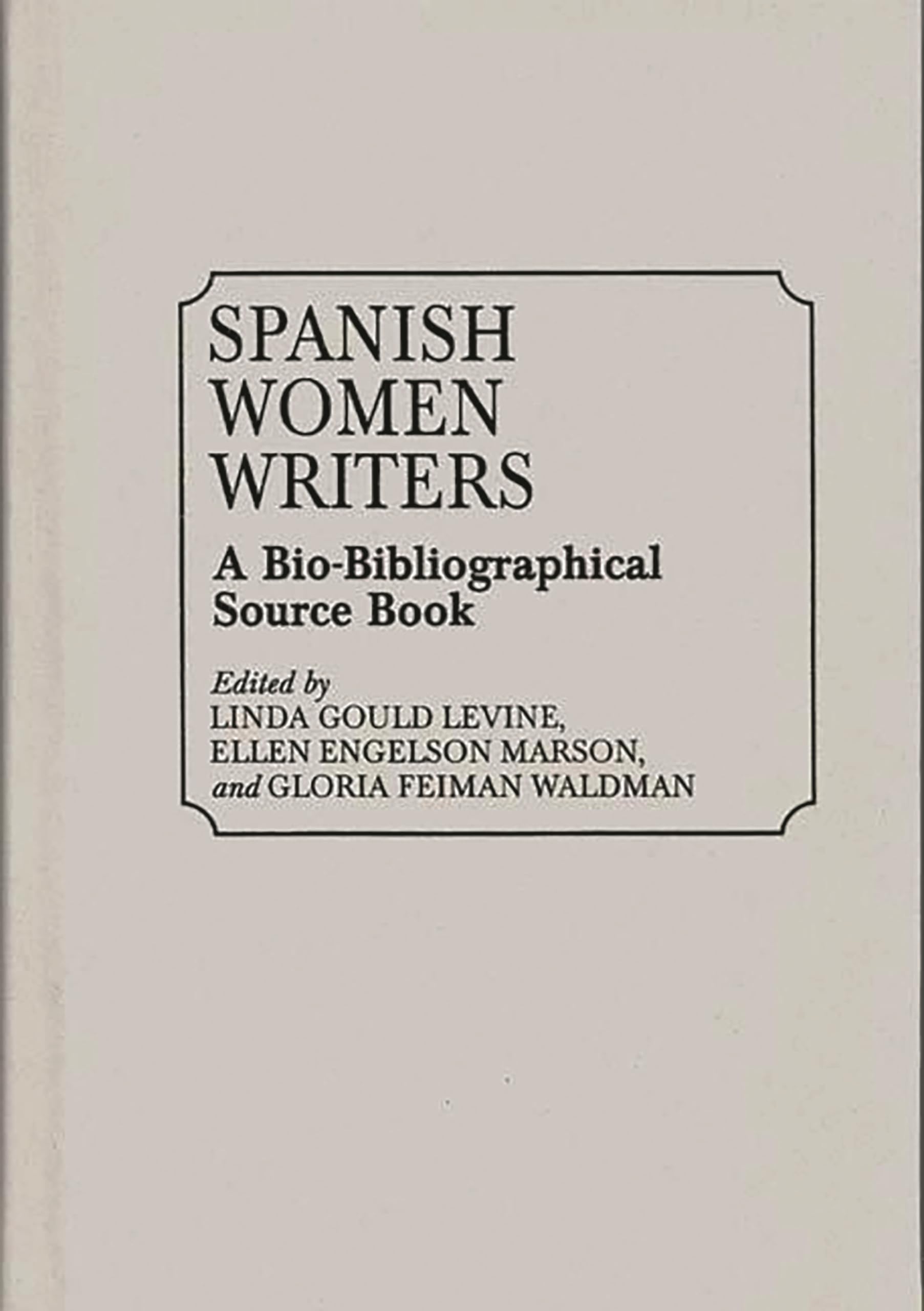 Spanish Women Writers: A Biobibliographical Source Book,New