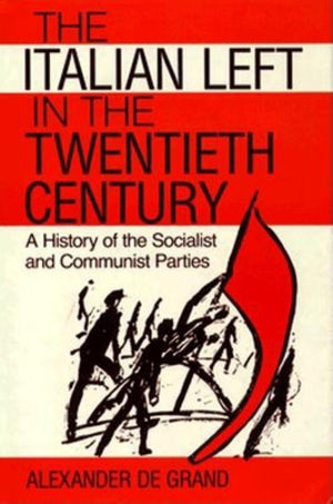 The Italian Left In The Twentieth Century: A History Of The Socialist And Communist Parties,New