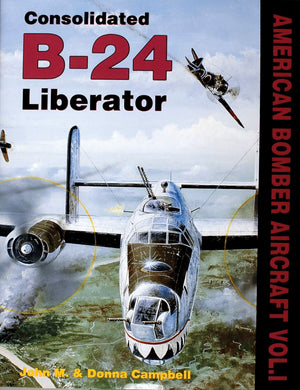 Consolidated B24 Liberator (American Bomber Aircraft, Vol. 1),New