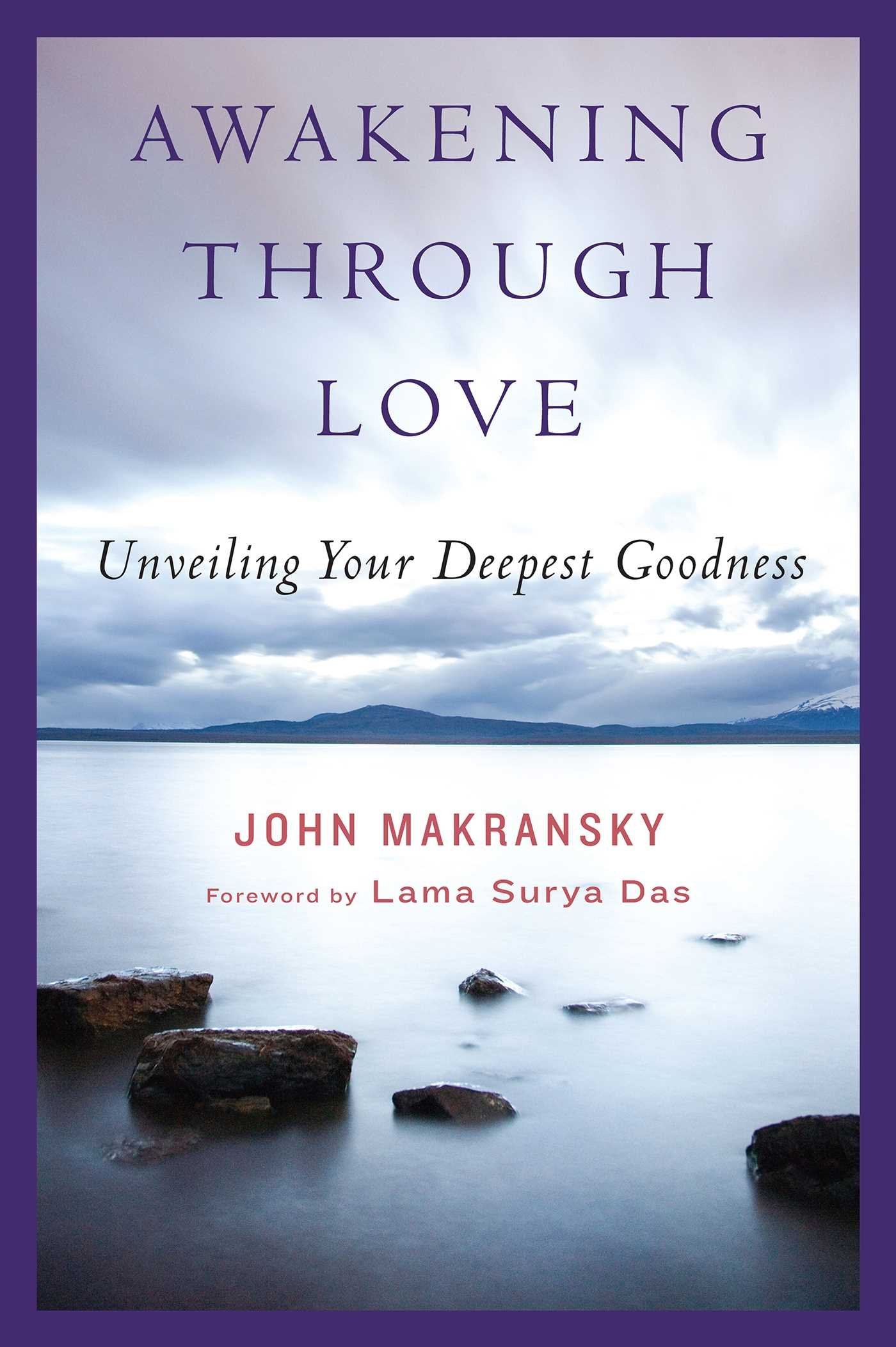 Awakening Through Love: Unveiling Your Deepest Goodness,New