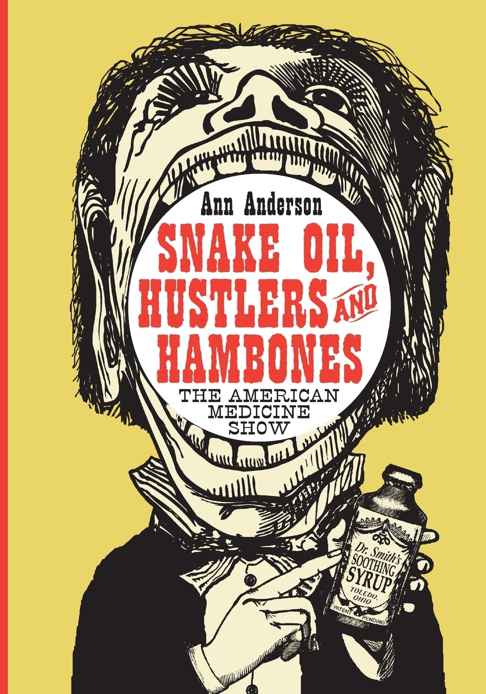 Snake Oil, Hustlers And Hambones: The American Medicine Show,Used
