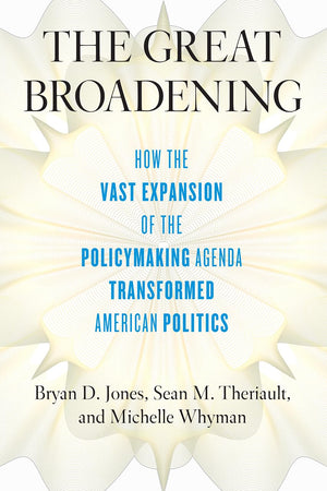 The Great Broadening: How the Vast Expansion of the Policymaking Agenda Transformed American Politics,Used
