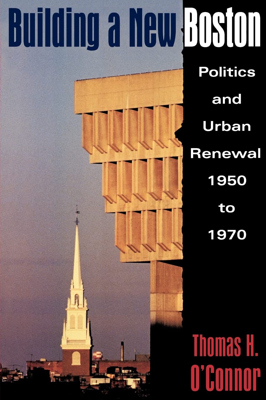 Building A New Boston: Politics and Urban Renewal, 19501970,Used