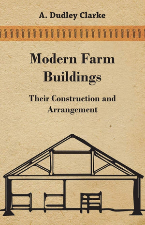 Modern Farm Buildings  Their Construction And Arrangement,Used
