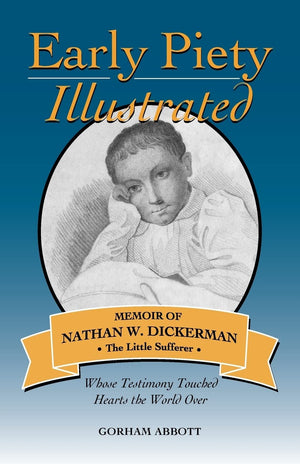 Early Piety Illustrated: Memoir of Nathan W. Dickerman, the Little Sufferer (Solid Ground Classic Reprints),Used