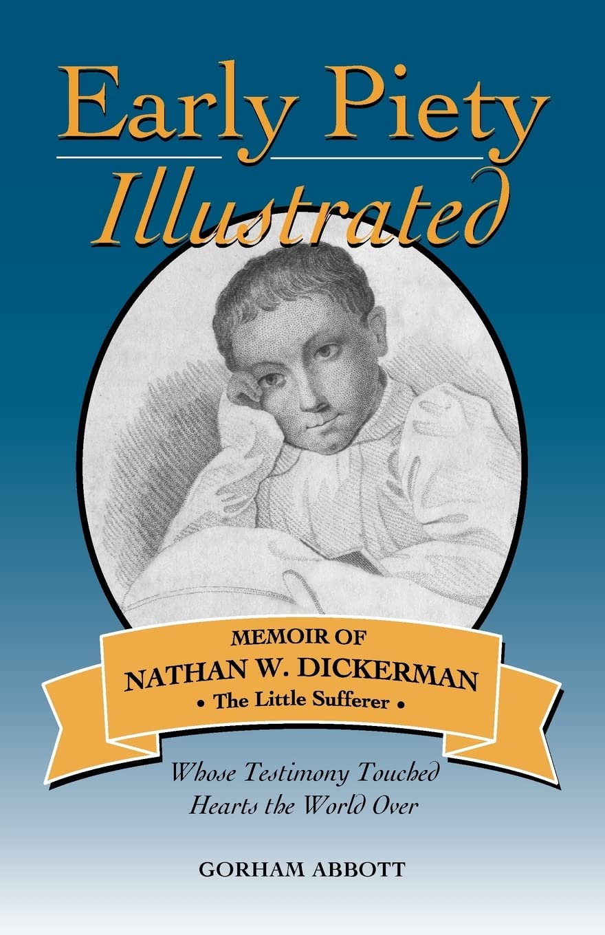 Early Piety Illustrated: Memoir of Nathan W. Dickerman, the Little Sufferer (Solid Ground Classic Reprints),Used