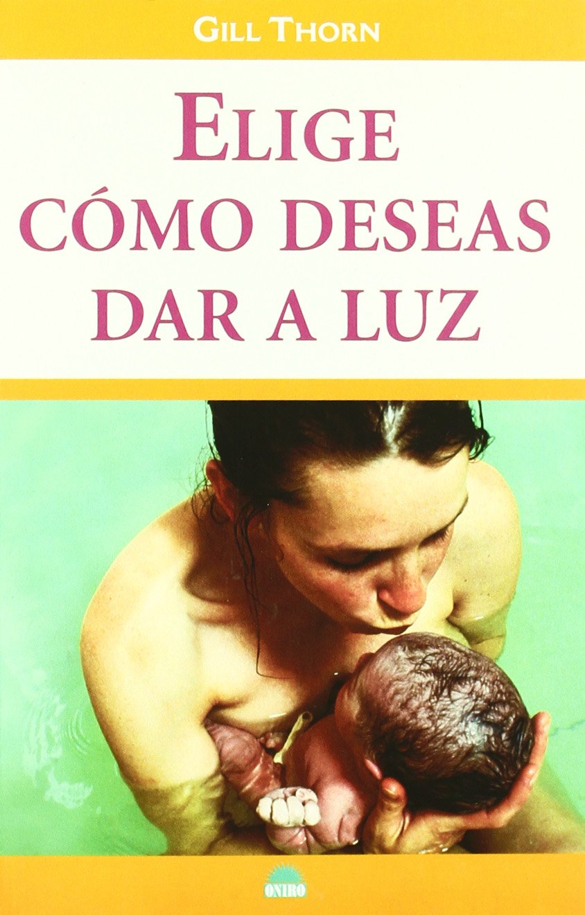 Elige Como Deseas Dar a Luz/Have the Birth You Want (Spanish Edition),Used