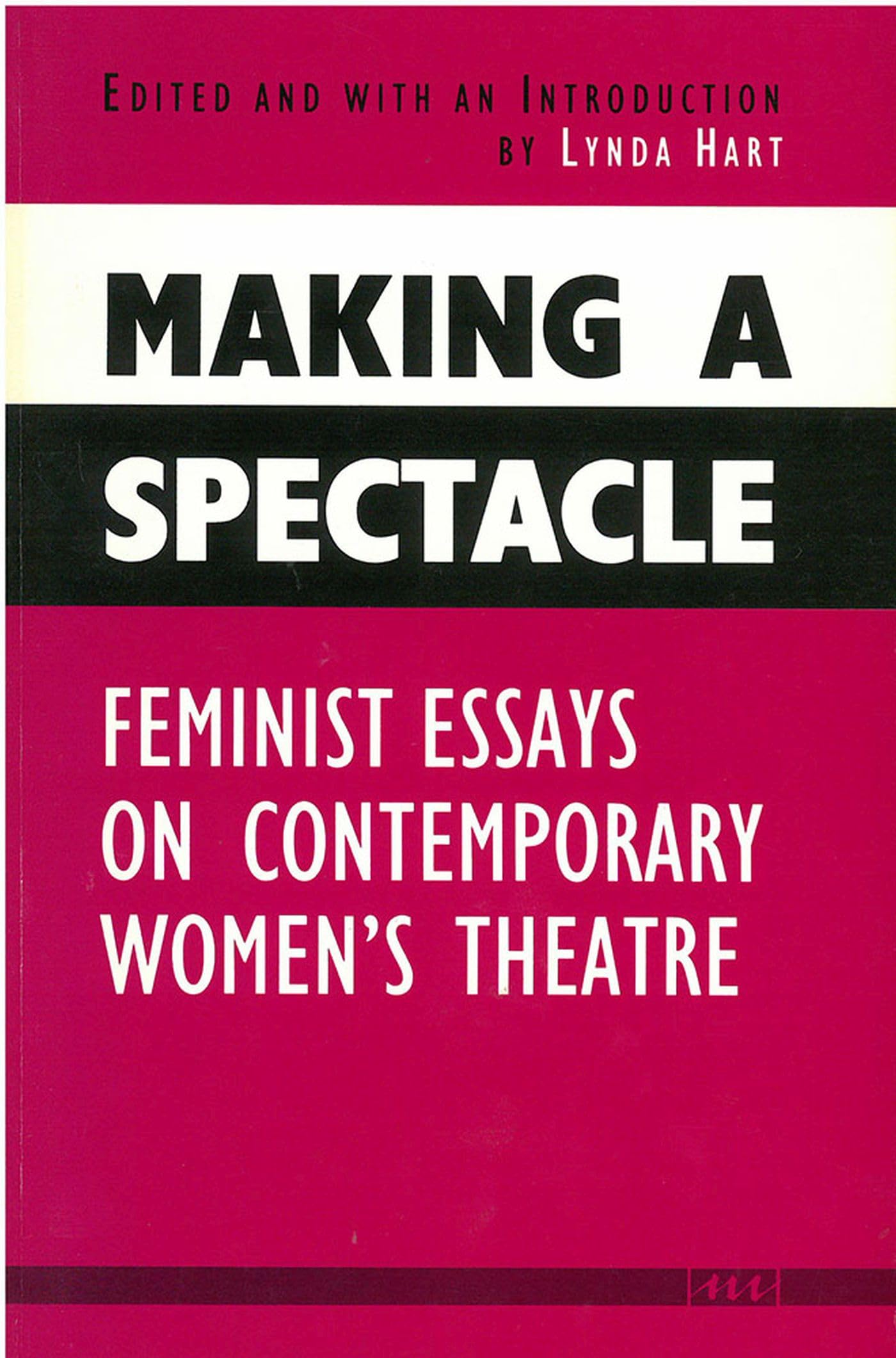 Making a Spectacle: Feminist Essays on Contemporary Women's Theatre (Women And Culture Series),Used