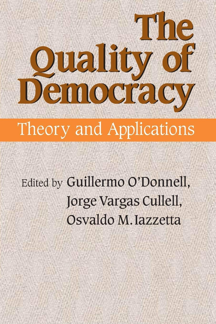 The Quality Of Democracy: Theory And Applications (Kellogg Institute Series On Democracy And Development)