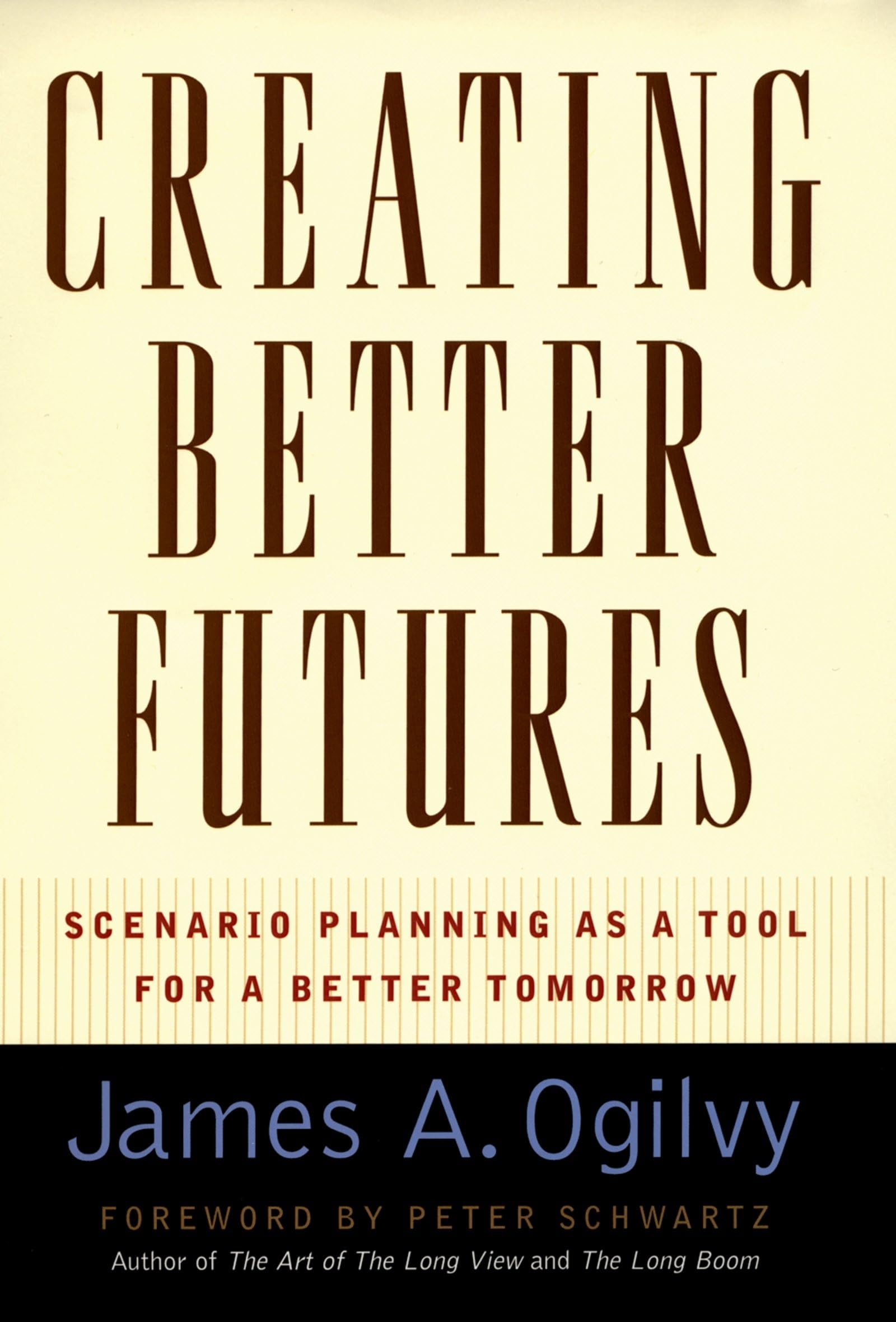 Creating Better Futures: Scenario Planning as a Tool for a Better Tomorrow,New