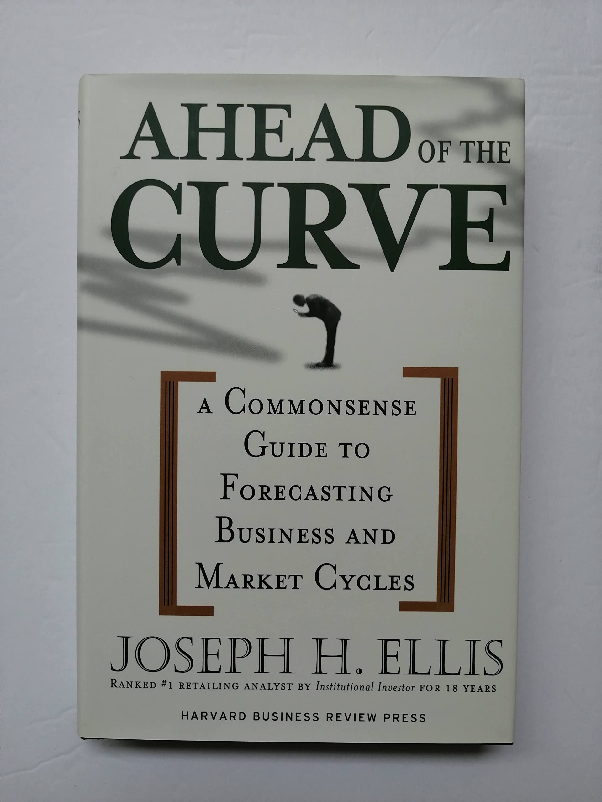 Ahead of the Curve: A Commonsense Guide to Forecasting Business and Market Cycles,Used