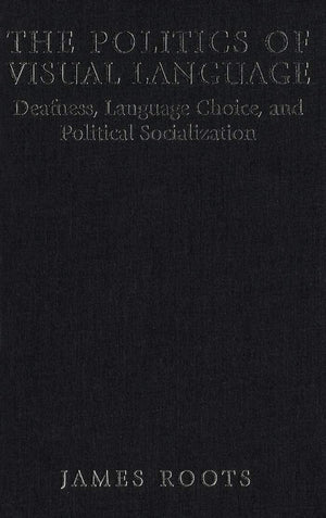 The Politics of Visual Language: Deafness, Language Choice and Political Socialization,Used
