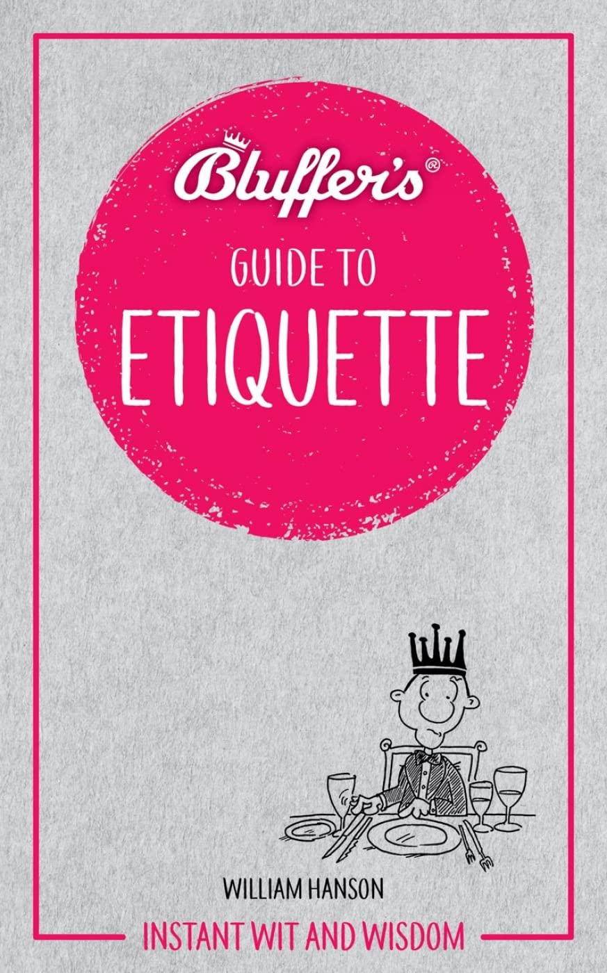 Bluffer's Guide To Etiquette: Instant Wit and Wisdom (Bluffer's Guides),Used