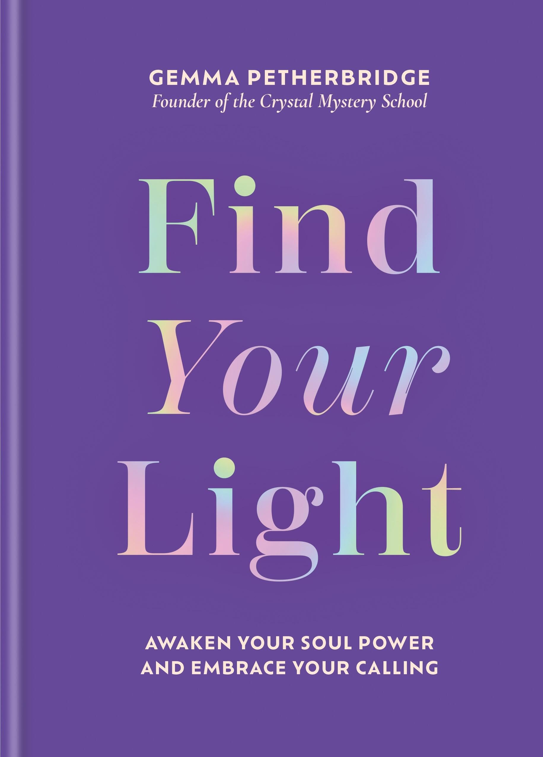 Find Your Light: Awaken Your Soul Power And Embrace Your Calling