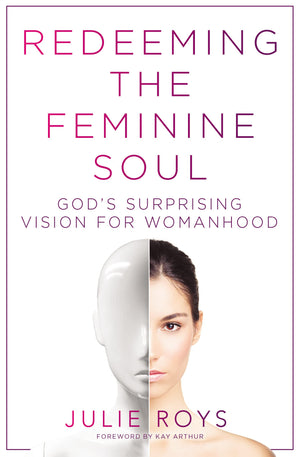 Redeeming The Feminine Soul: Gods Surprising Vision For Womanhood,Used