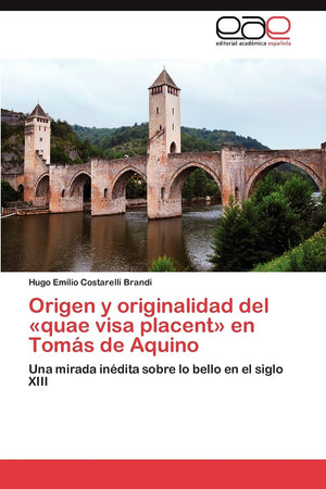 Origen y originalidad del quae visa placent en Toms de Aquino: Una mirada indita sobre lo bello en el siglo XIII (Spanish Ed,Used