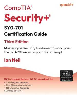 CompTIA Security+ SY0701 Certification Guide: Master cybersecurity fundamentals and pass the SY0701 exam on your first attempt