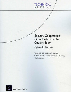 Security Cooperation Organizations In The Country Team: Options For Success (Technical Report (Rand)),New