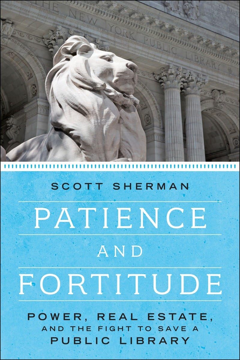Patience and Fortitude: Power, Real Estate, and the Fight to Save a Public Library,Used