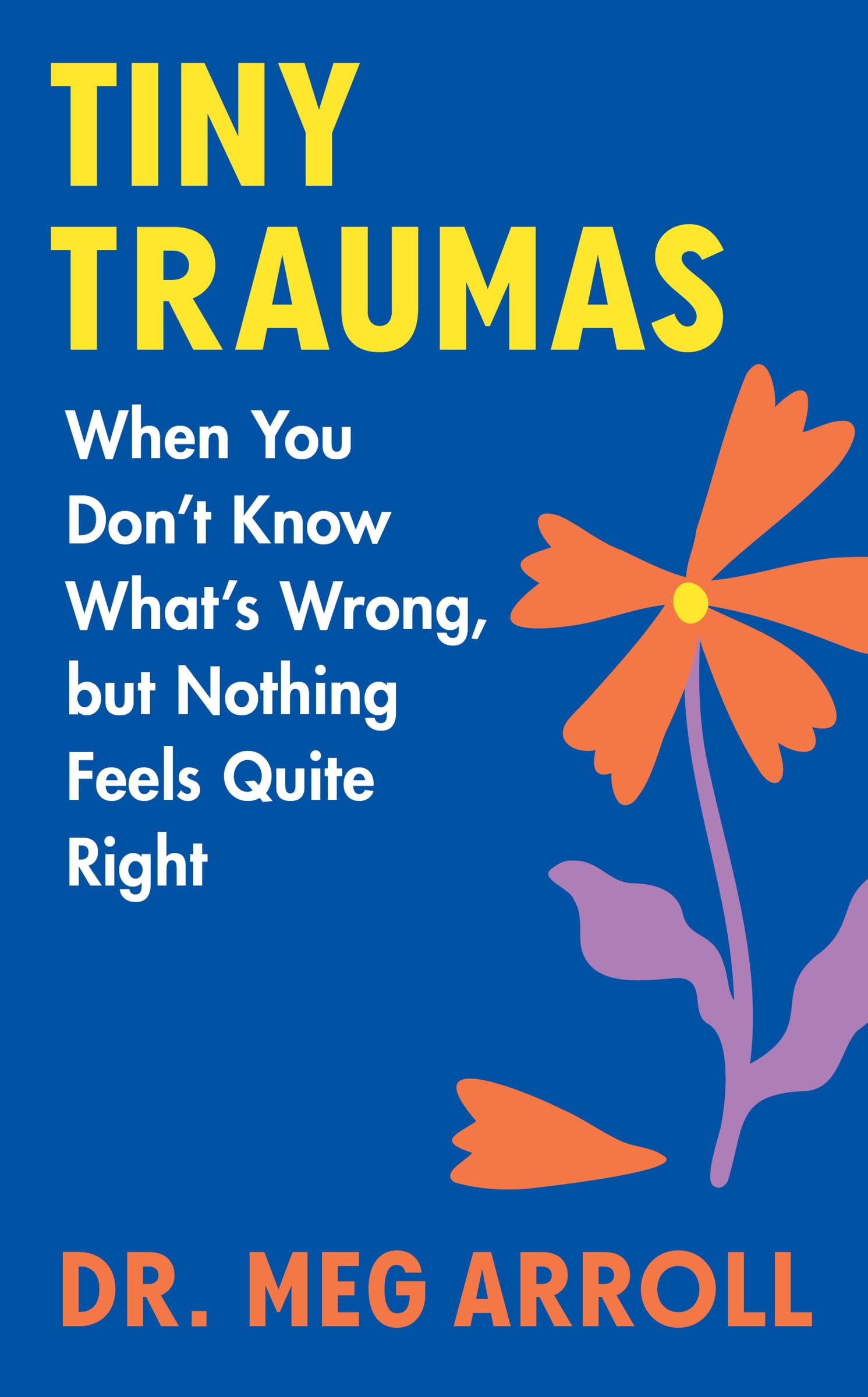 Tiny Traumas: When You Don'T Know What'S Wrong, But Nothing Feels Quite Right,Used