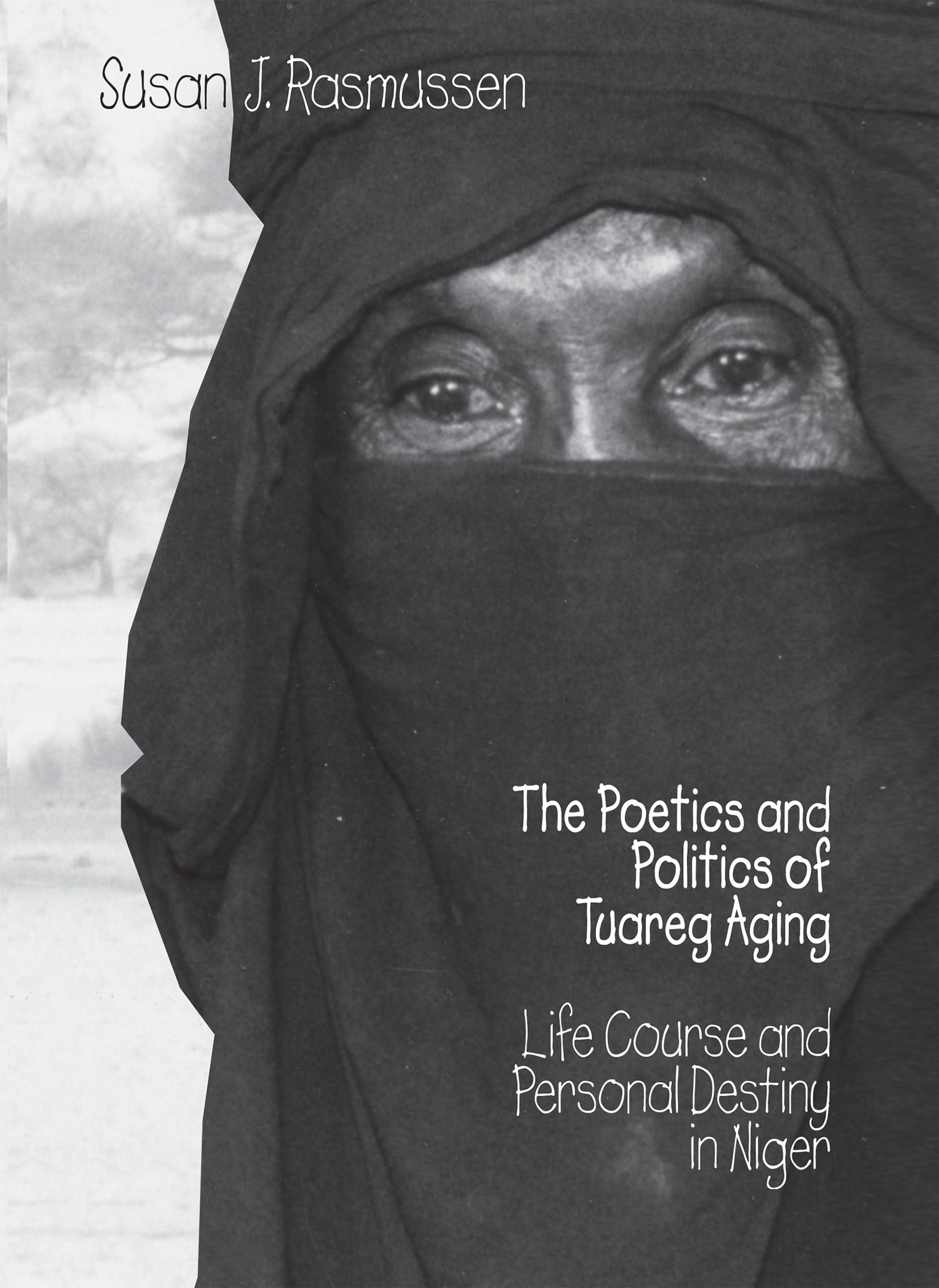 The Poetics and Politics of Tuareg Aging: Life Course and Personal Destiny in Niger,Used