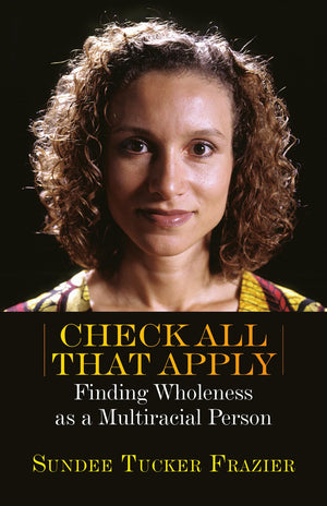 Check All That Apply: Finding Wholeness as a Multiracial Person,Used