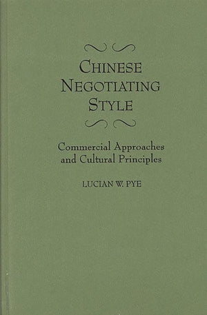 Chinese Negotiating Style: Commercial Approaches and Cultural Principles,Used