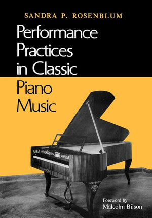 Performance Practices in Classic Piano Music: Their Principles and Applications (Music Scholarship and Performance),New