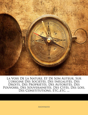 La Voix De La Nature, Et De Son Auteur, Sur L'origine Des Socits, Des Ingalits, Des Droits, Des Proprits, Des Autori,Used