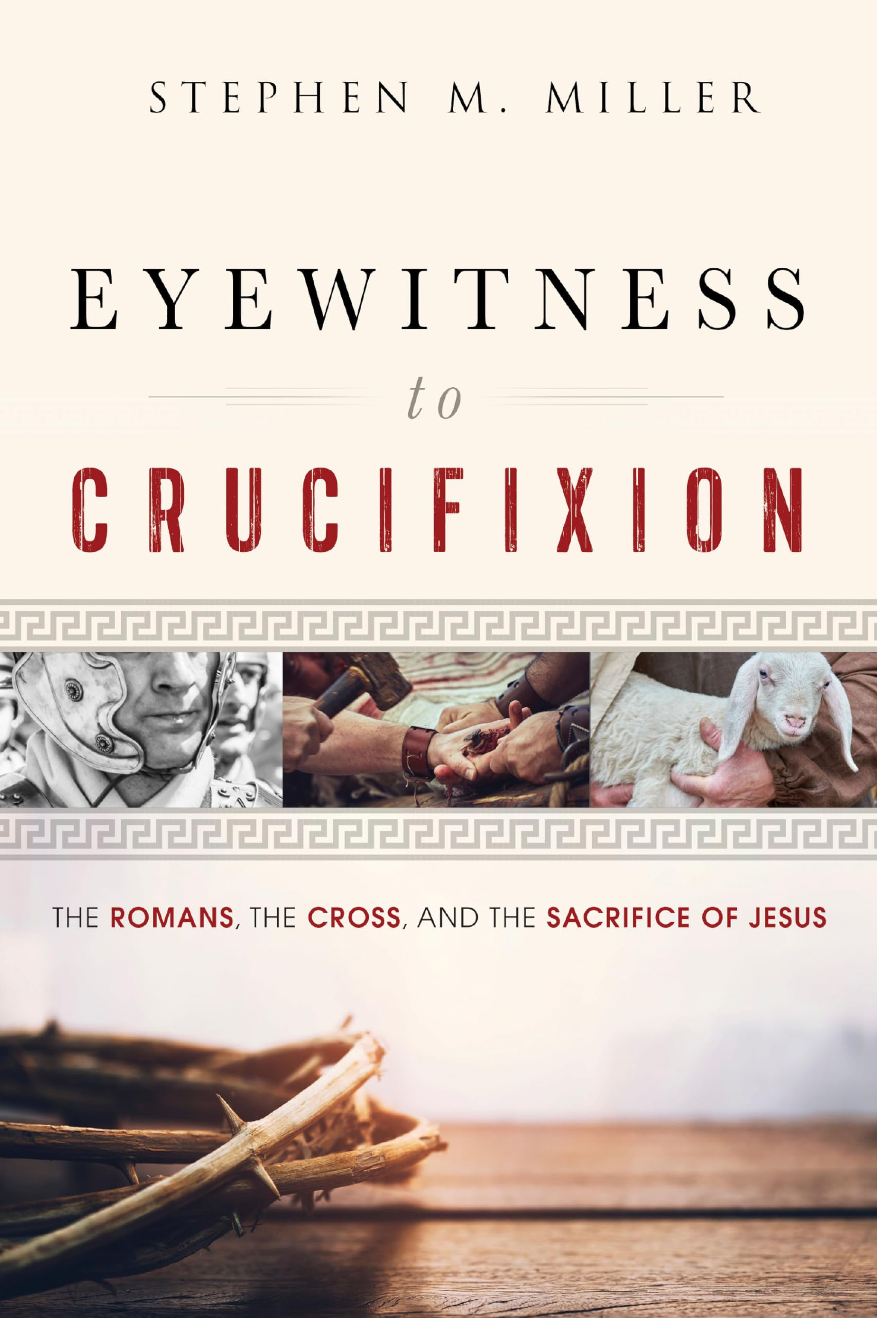 Eyewitness to Crucifixion: The Romans, the Cross, and the Sacrifice of Jesus,Used