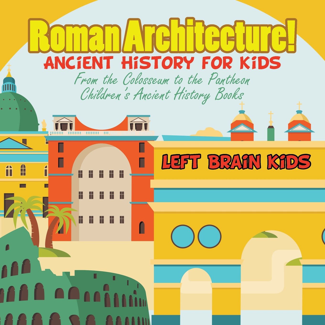 Roman Architecture! Ancient History for Kids: From the Colosseum to the Pantheon  Children's Ancient History Books,Used
