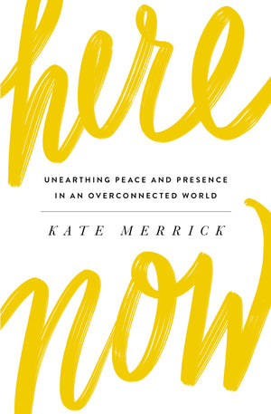 Here, Now: Unearthing Peace and Presence in an Overconnected World,Used
