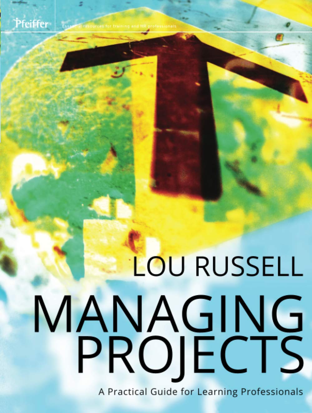 Managing Projects: A Practical Guide for LearningProfessionals,Used