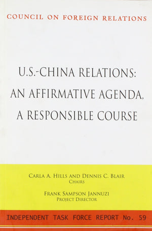 U.S.China Relations: An Affirmative Agenda, A Responsible Course: Independent Task Force Report No. 59,Used