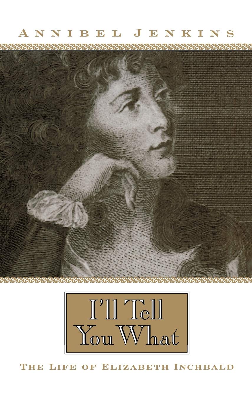 I'Ll Tell You What: The Life Of Elizabeth Inchbald,Used