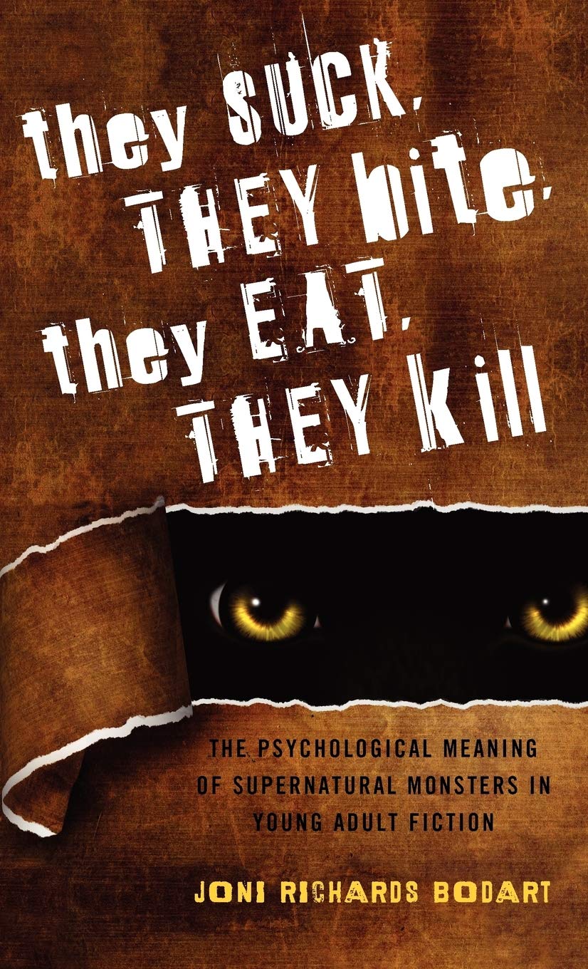 They Suck, They Bite, They Eat, They Kill: The Psychological Meaning Of Supernatural Monsters In Young Adult Fiction (Volume 43)