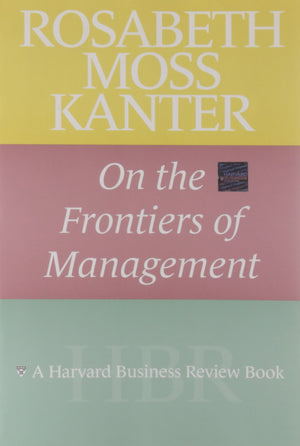 Rosabeth Moss Kanter on the Frontiers of Management (Harvard Business Review Book),Used