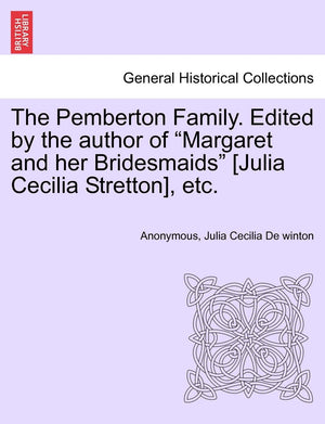 The Pemberton Family. Edited by the Author of 'Margaret and Her Bridesmaids' [Julia Cecilia Stretton], Etc.,Used
