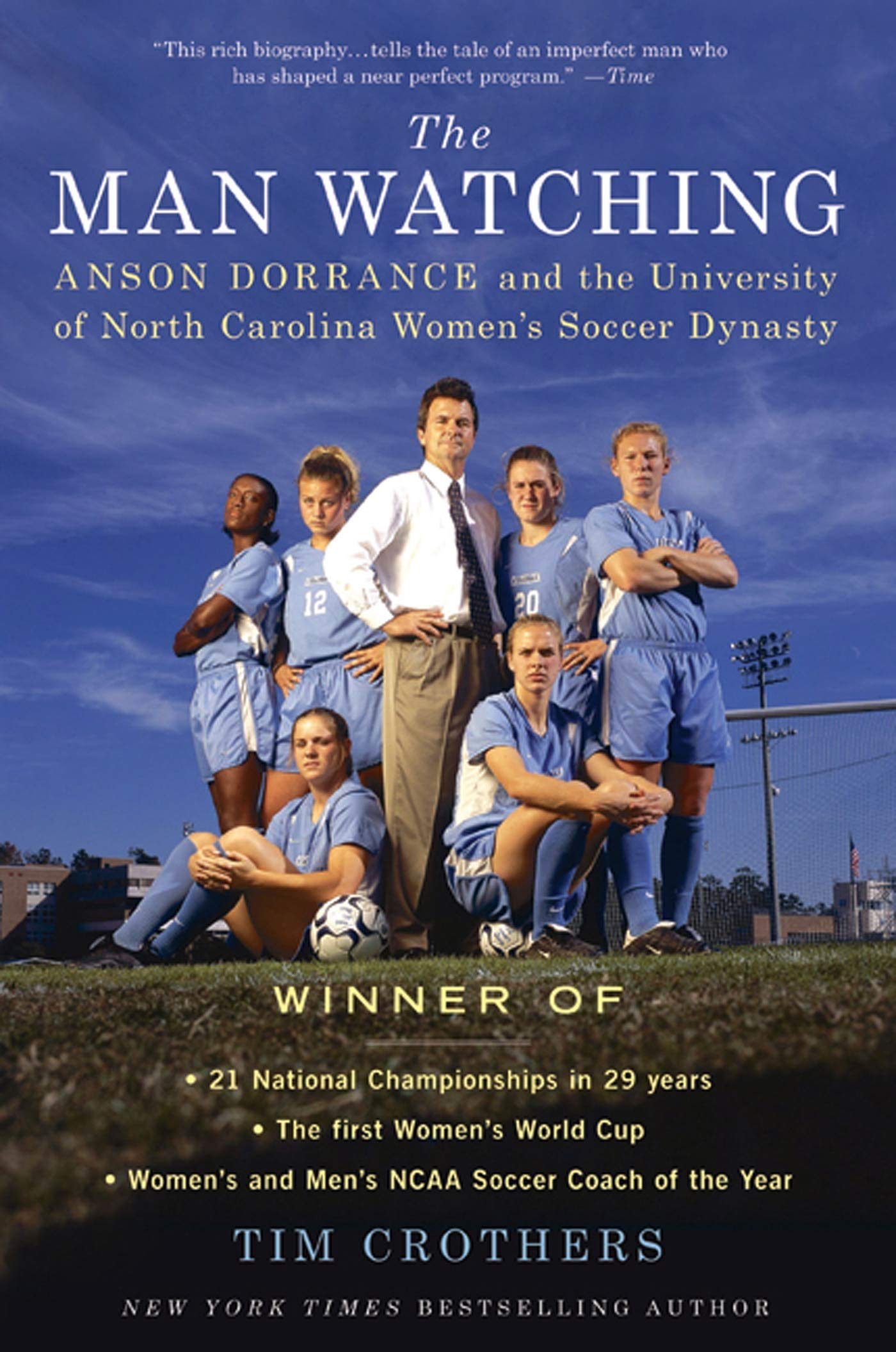 The Man Watching: Anson Dorrance and the University of North Carolina Women's Soccer Dynasty,Used