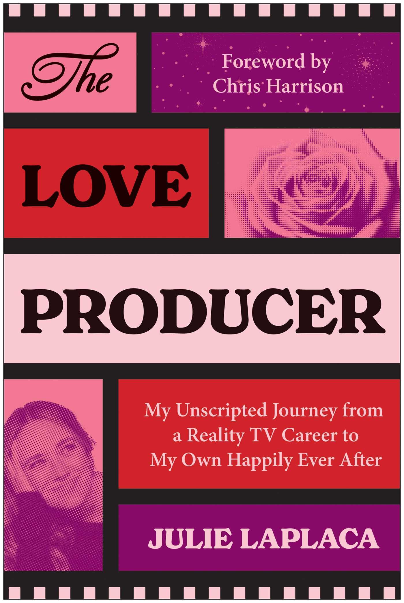 The Love Producer: My Unscripted Journey From A Reality Tv Career To My Own Happily Ever After